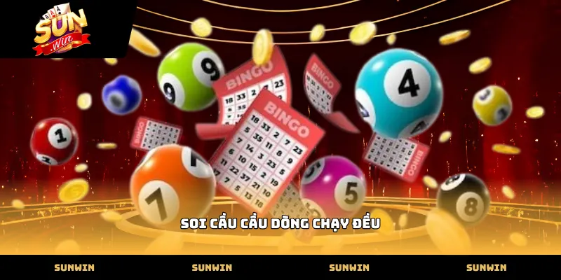 Cách nhận diện soi cầu cầu dòng chạy đều hiệu quả nhất